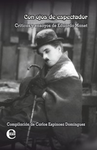 Con ojos de espectador. Críticas y ensayos de Eduardo Manet - Carlos Espinosa Domínguez (compilador) - ebook