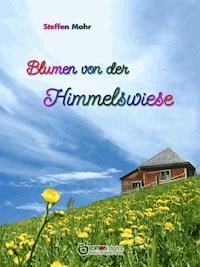 Blumen von der Himmelswiese - Steffen Mohr - ebook
