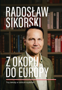 Z okopu do Europy. Trzy dekady w centrum wydarzeń - Sikorski Radosław - ebook + audiobook + książka