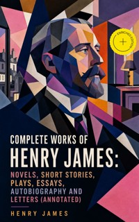 Complete Works of Henry James: Novels, Short Stories, Plays, Essays, Autobiography and Letters (Annotated) - Henry James - ebook