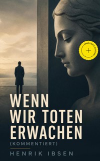 Wenn wir Toten erwachen (Kommentiert) - Henrik Ibsen - ebook