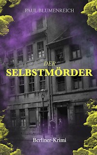 Der Selbstmörder (Berliner-Krimi) - Paul Blumenreich - ebook