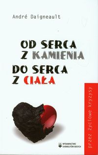 Od serca z kamienia do serca z ciała - Andre Daigneault - książka