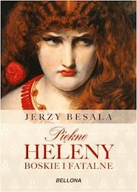 Piękne Heleny. Boskie i fatalne - Jerzy Besala - ebook