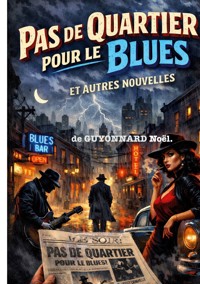 Pas de quartier pour le blues - Noel Guyonnard - ebook