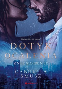 Dotyk ocalenia. Zniewolenie - Gabriela Smusz - ebook + audiobook + książka