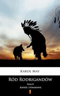 Ród Rodrigandów. Ród Rodrigandów. Rapier i tomahawk - Karol May - ebook