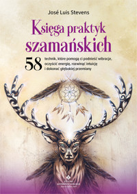 Księga praktyk szamańskich - Jose Luis Stevens - ebook + książka