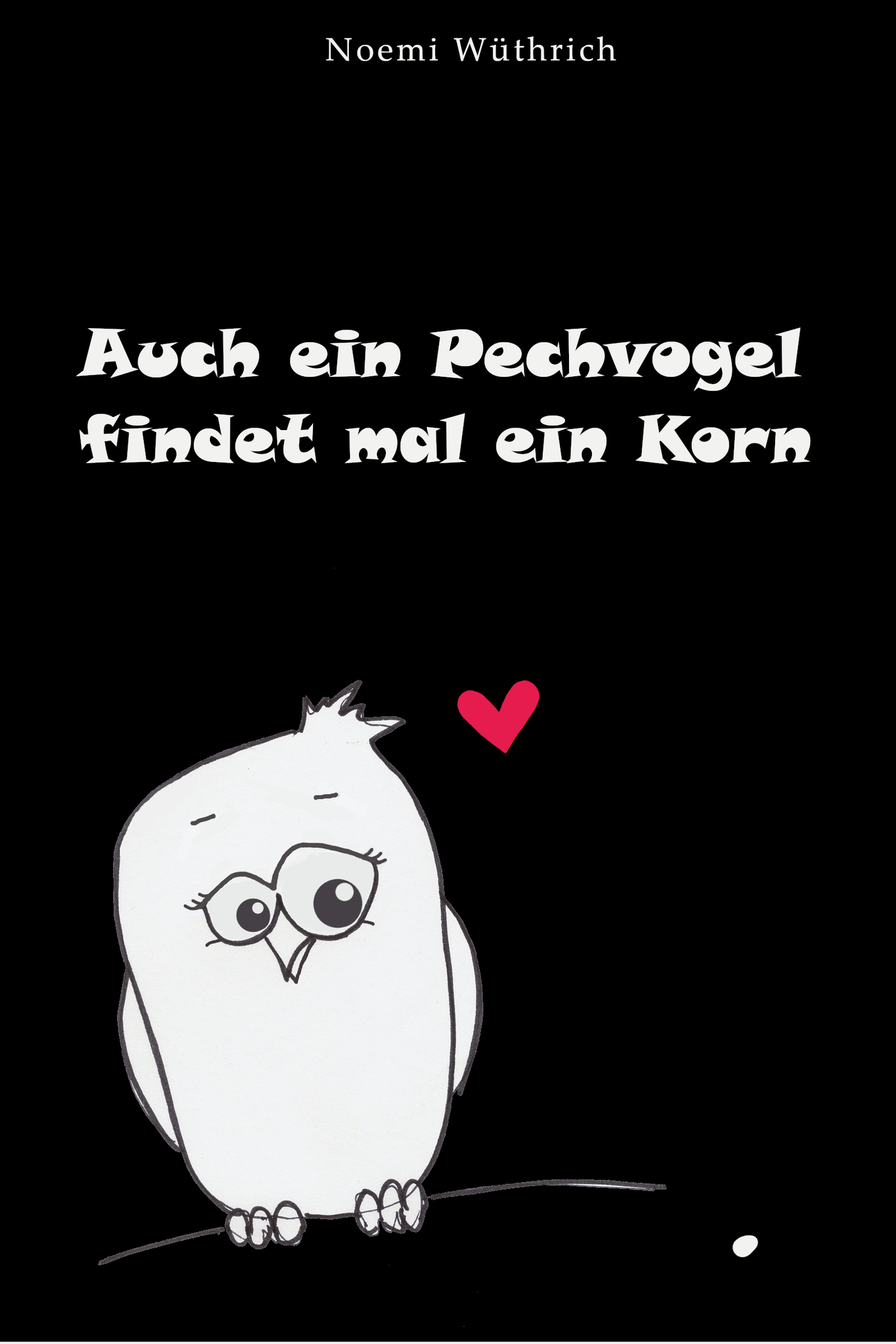 Auch ein Pechvogel findet mal ein Korn - Noemi Wüthrich - ebook