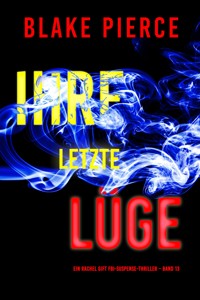Ihre letzte Lüge (Ein Rachel Gift FBI-Suspense-Thriller – Band 13) - Blake Pierce - ebook