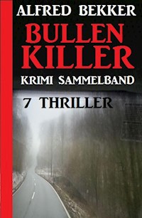 Krimi Sammelband Bullenkiller: 7 Thriller - Alfred Bekker - ebook