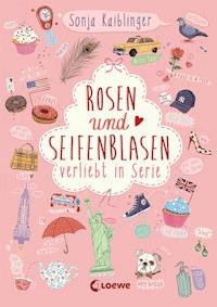 Rosen und Seifenblasen (Band 1) - Verliebt in Serie - Sonja Kaiblinger - ebook
