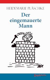 Der eingemauerte Mann - Heidemarie Pläschke - ebook