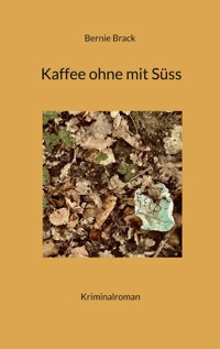 Kaffee ohne mit Süss - Bernadette Brack - ebook
