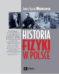 Historia fizyki w Polsce - Wróblewski Andrzej Kajetan - książka