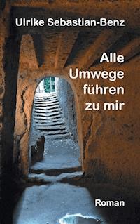 Alle Umwege führen zu mir - Ulrike Sebastian-Benz - ebook