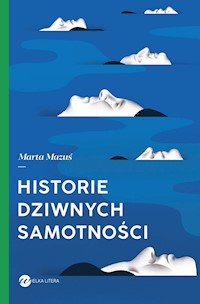Historie dziwnych samotności - Marta Mazuś - ebook + książka