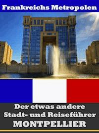 Montpellier - Der etwas andere Stadt- und Reiseführer - Mit Reise - Wörterbuch Deutsch-Französisch - A.D. Astinus - ebook