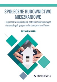 Społeczne budownictwo mieszkaniowe i jego rola w zaspokajaniu potrzeb mieszkaniowych niezamożnych go - Rataj Zuzanna - książka