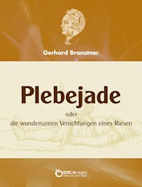 Plebejade oder die wundersamen Verrichtungen eines Riesen - Gerhard Branstner - ebook