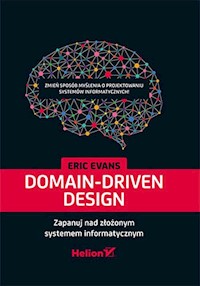 Domain-Driven Design Zapanuj nad złożonym systemem informatycznym - Evans Eric - książka