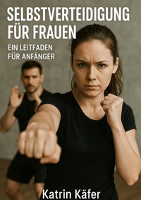 Selbstverteidigung für Frauen - Katrin Käfer - ebook