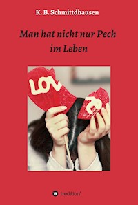 Man hat nicht nur Pech im Leben - K. B. Schmittdhausen - ebook