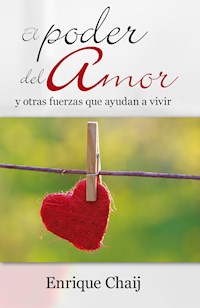El poder del amor y otras fuerzas que ayudan a vivir - Enrique Chaij - ebook