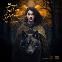 Baśń o Wilczej Dolinie. Część I - Agata Kasiak - audiobook