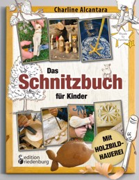Das Schnitzbuch für Kinder - Mit Holzbildhauerei - Charline Alcantara - ebook