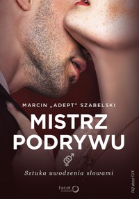 Mistrz podrywu. Sztuka uwodzenia słowami - Marcin "Adept" Szabelski - audiobook