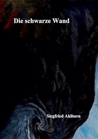 Die schwarze Wand - Siegfried Ahlborn - ebook