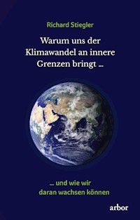 Warum uns der Klimawandel an innere Grenzen bringt … - Richard Stiegler - ebook