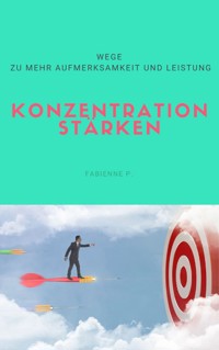 Konzentration stärken - Fabienne P. - ebook
