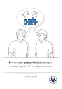 Polonistyczna glottodydaktyka kulturowa - interdyscyplinarność i modele przestrzenne - Garncarek Piotr - książka