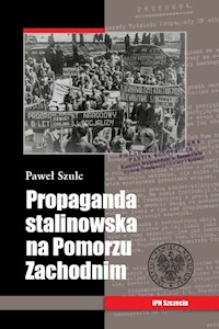 Propaganda stalinowska na Pomorzu Zachodnim - Szulc Paweł - książka