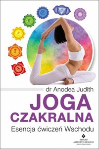 Joga czakralna. Esencja ćwiczeń Wschodu - Judith Anodea - książka