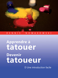Apprendre à tatouer - Devenir tatoueur - Dennis Nowakowski - ebook