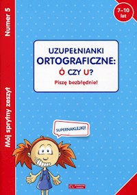 Mój sprytny zeszyt 5 Uzupełnianki ortograficzne: Ó czy U? -  - książka