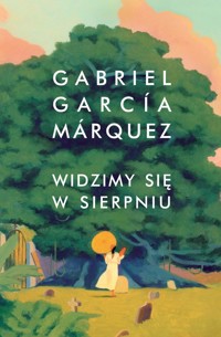 Widzimy się w sierpniu - Marquez Gabriel Garcia - książka