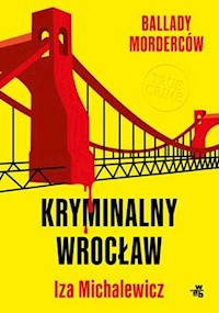 Ballady morderców Kryminalny Wrocław - Iza Michalewicz - książka