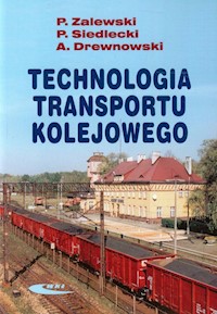 Technologia transportu kolejowego - Zalewski Paweł, Siedlecki Piotr, Drewnowski Arkadiusz - książka