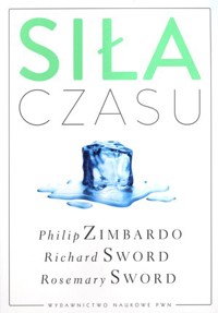 Siła czasu - Philip Zimbardo, Rosemary Sword, Richard Sword - książka