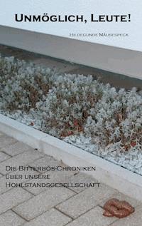 Unmöglich, Leute! - Hildegunde Mäusespeck - ebook