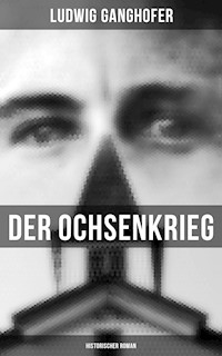 Der Ochsenkrieg: Historischer Roman - Ludwig Ganghofer - ebook