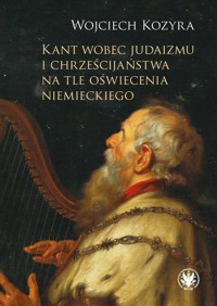 Kant wobec judaizmu i chrześcijaństwa na tle oświecenia niemieckiego - Kozyra Wojciech - książka