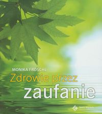 Zdrowie przez zaufanie - Froschl Monika - książka