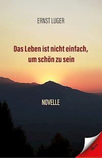 Das Leben ist nicht einfach, um schön zu sein - Ernst Luger - ebook