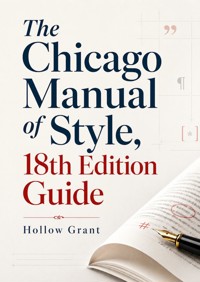The Chicago Manual of Style, 18th Edition Guide - Hollow Grant - ebook