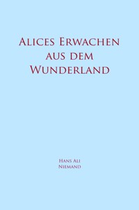 Alices Erwachen aus dem Wunderland - Hans Ali Niemand - ebook